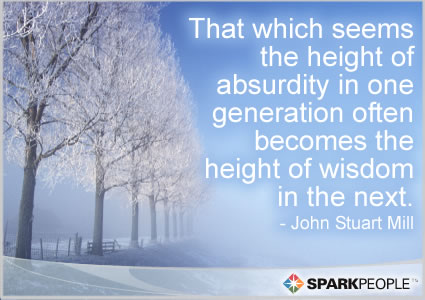Motivational Quote - That which seems the height of absurdity in one generation often becomes the height of wisdom in the next.